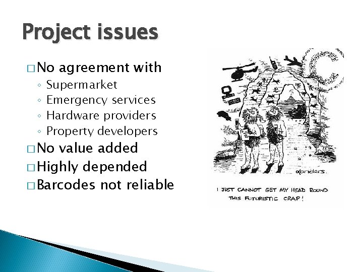 Project issues � No ◦ ◦ agreement with Supermarket Emergency services Hardware providers Property