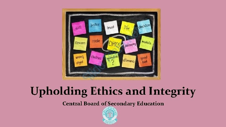 Upholding Ethics and Integrity Central Board of Secondary Education 