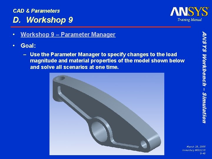 CAD & Parameters D. Workshop 9 Training Manual • Goal: – Use the Parameter