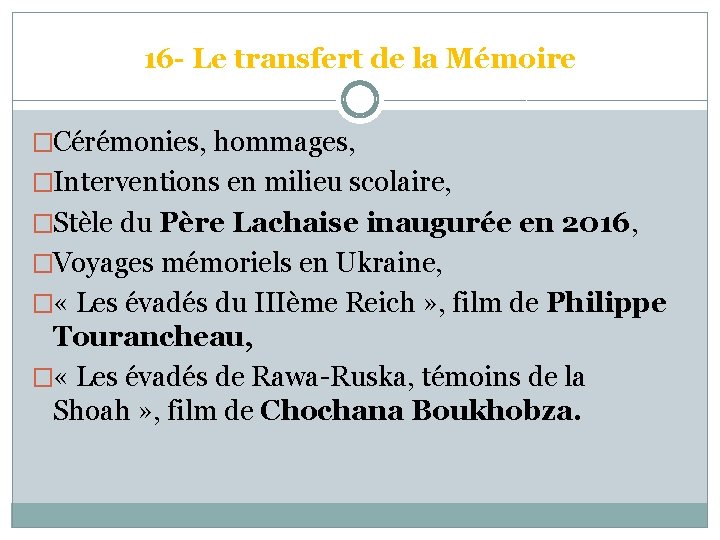 16 - Le transfert de la Mémoire �Cérémonies, hommages, �Interventions en milieu scolaire, �Stèle
