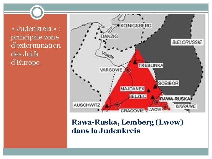  « Judenkreis » : principale zone d’extermination des Juifs d’Europe. Rawa-Ruska, Lemberg (Lwow)