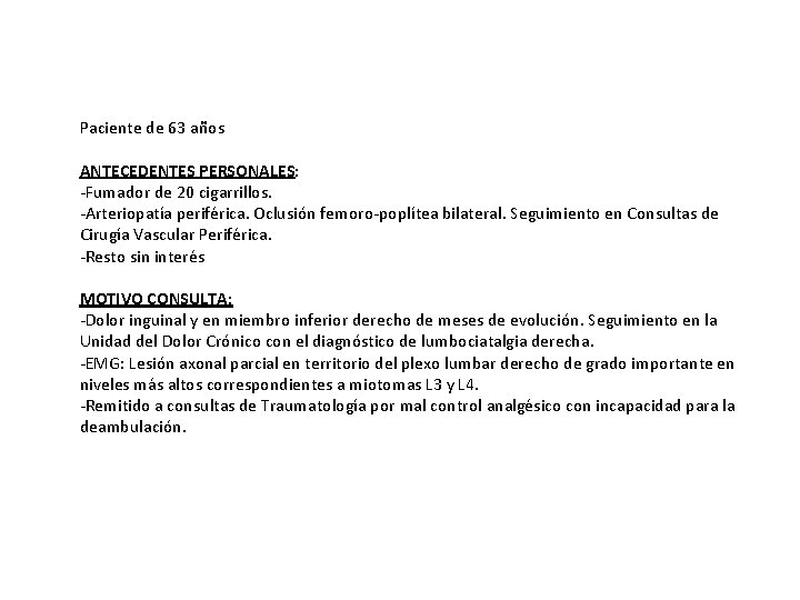 Paciente de 63 años ANTECEDENTES PERSONALES: -Fumador de 20 cigarrillos. -Arteriopatía periférica. Oclusión femoro-poplítea