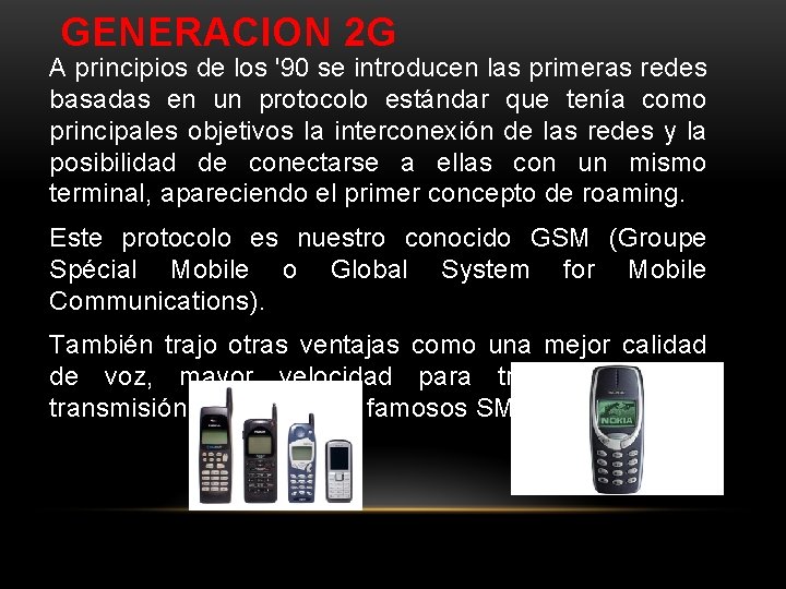 GENERACION 2 G A principios de los '90 se introducen las primeras redes basadas