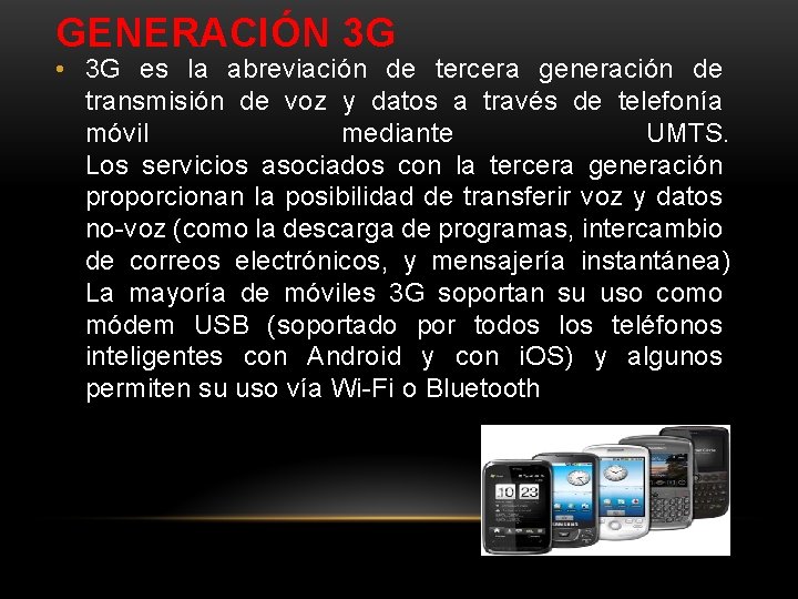 GENERACIÓN 3 G • 3 G es la abreviación de tercera generación de transmisión