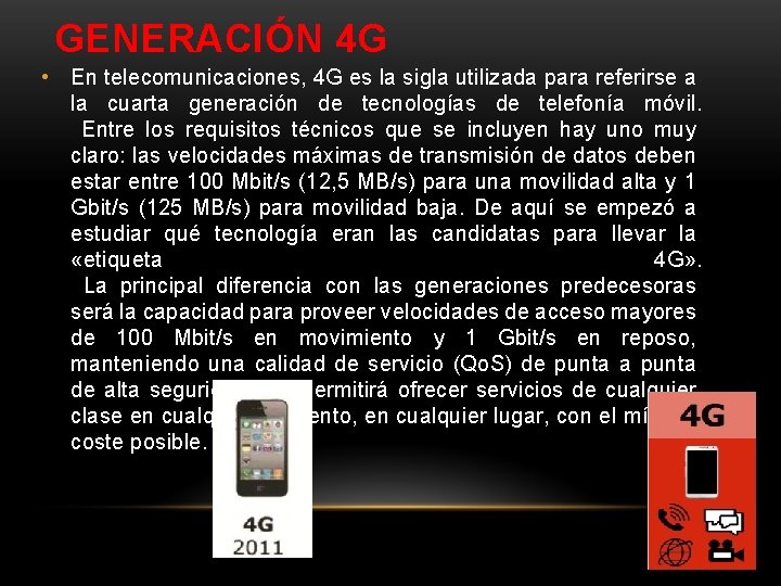 GENERACIÓN 4 G • En telecomunicaciones, 4 G es la sigla utilizada para referirse