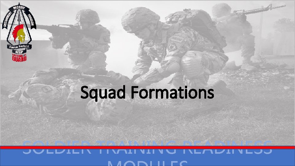 Squad Formations SOLDIER TRAINING READINESS Squad Formations SOLDIER TRAINING READINESS