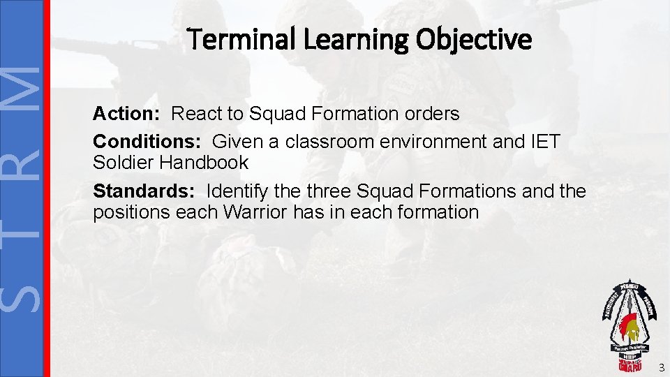 S T R M Terminal Learning Objective Action: React to Squad Formation orders Conditions: S T R M Terminal Learning Objective Action: React to Squad Formation orders Conditions: