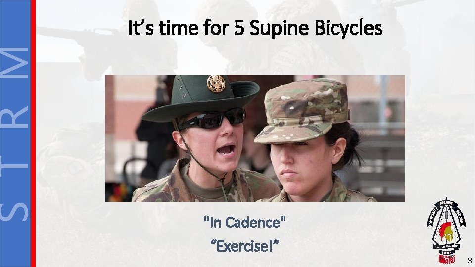 S T R M It’s time for 5 Supine Bicycles "In Cadence" “Exercise!” 8 S T R M It’s time for 5 Supine Bicycles "In Cadence" “Exercise!” 8