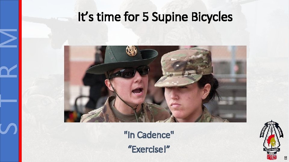 S T R M It’s time for 5 Supine Bicycles "In Cadence" “Exercise!” 8