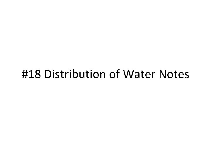 #18 Distribution of Water Notes 