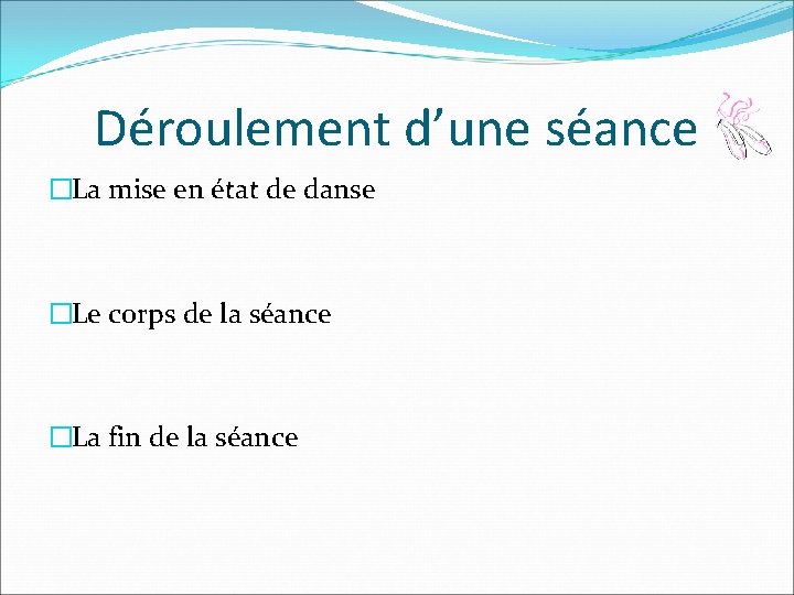 Déroulement d’une séance �La mise en état de danse �Le corps de la séance