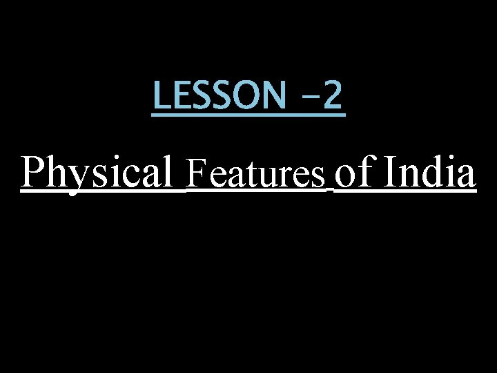 LESSON -2 Physical Features of India 