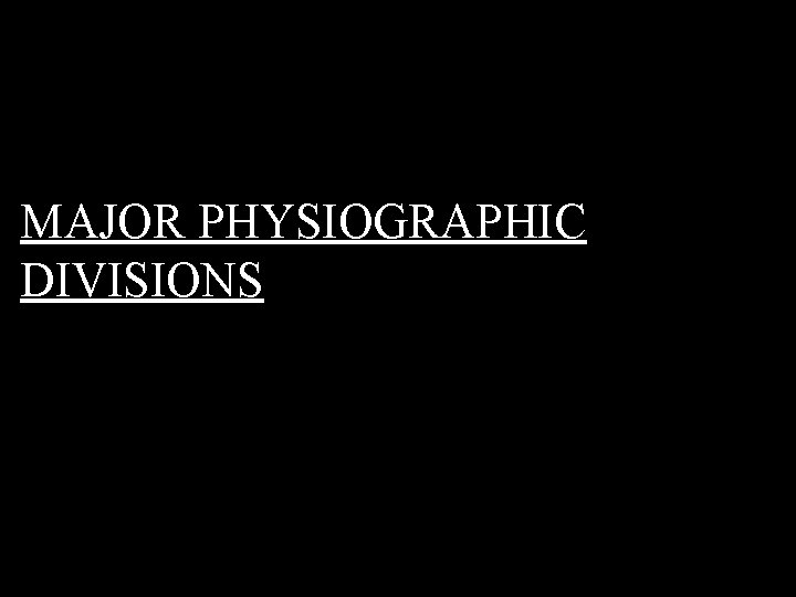 MAJOR PHYSIOGRAPHIC DIVISIONS 