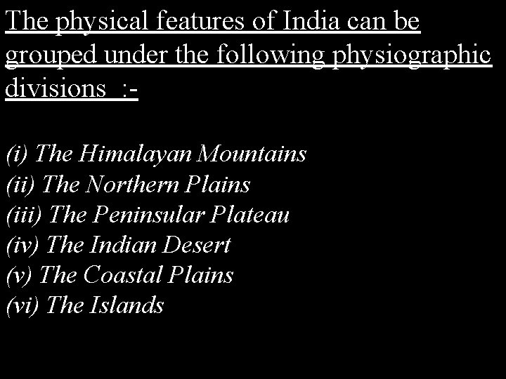 The physical features of India can be grouped under the following physiographic divisions :