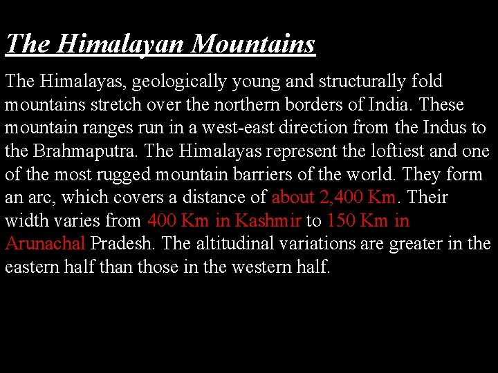 The Himalayan Mountains The Himalayas, geologically young and structurally fold mountains stretch over the