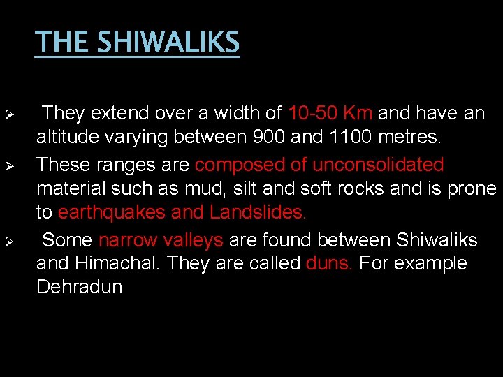 THE SHIWALIKS Ø Ø Ø They extend over a width of 10 -50 Km