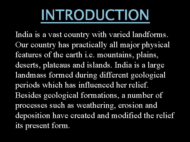 INTRODUCTION India is a vast country with varied landforms. Our country has practically all