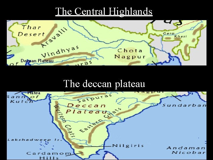 The Central Highlands Deccan Plateau Decca n Platea u The deccan plateau 