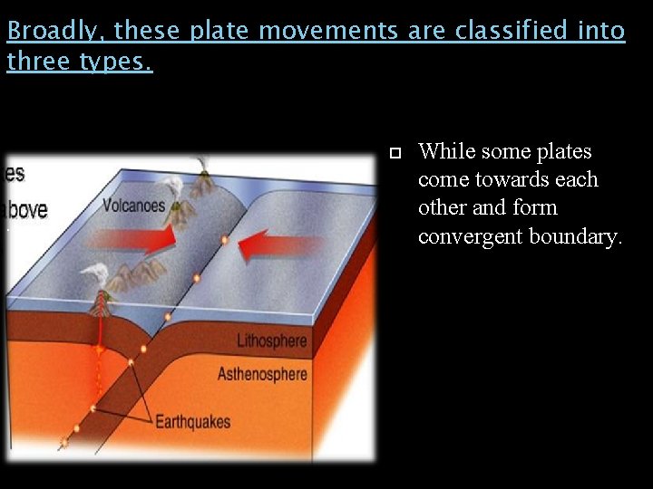 Broadly, these plate movements are classified into three types. . While some plates come