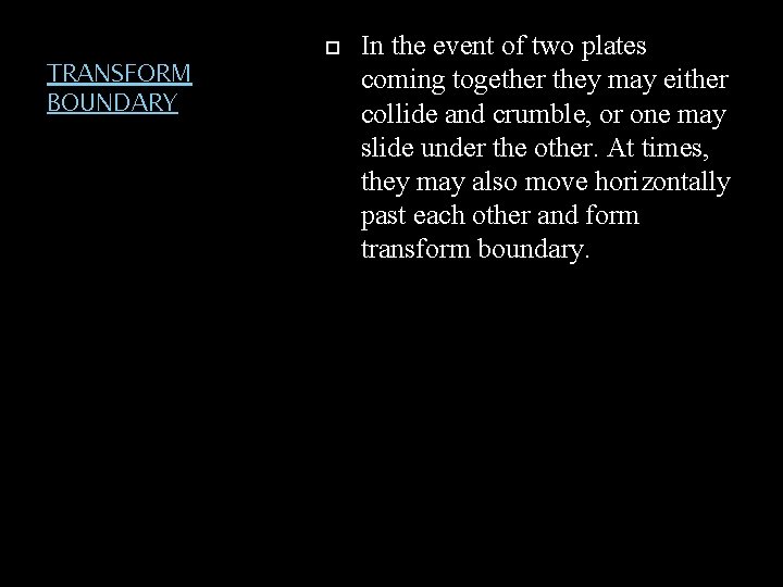 TRANSFORM BOUNDARY In the event of two plates coming together they may either collide