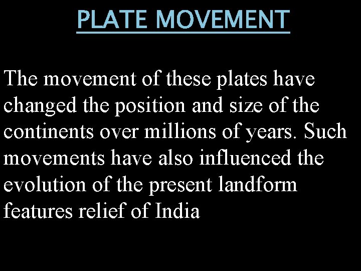 PLATE MOVEMENT The movement of these plates have changed the position and size of