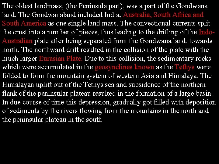 The oldest landmass, (the Peninsula part), was a part of the Gondwana land. The