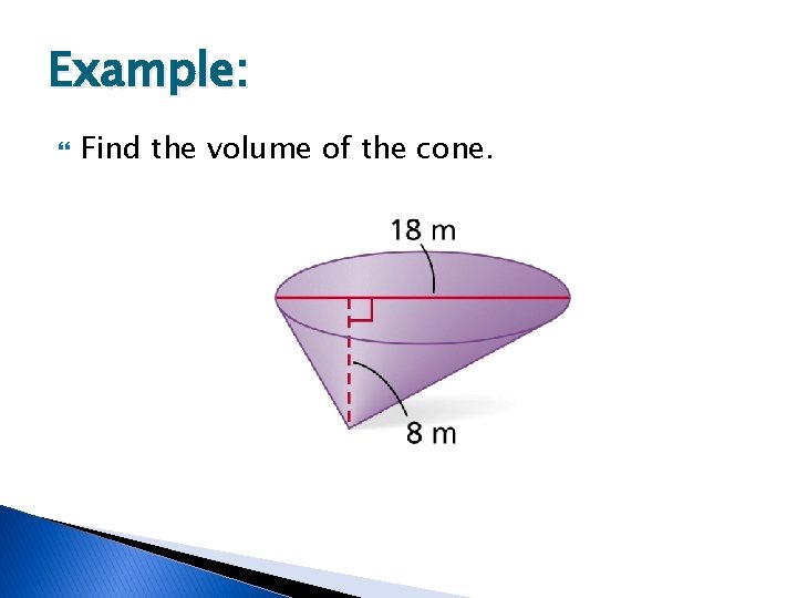 Example: Find the volume of the cone. 