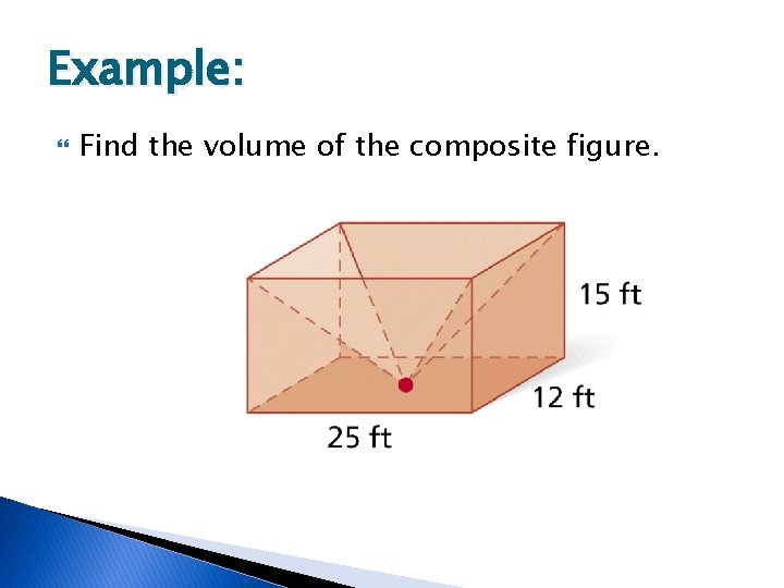 Example: Find the volume of the composite figure. 