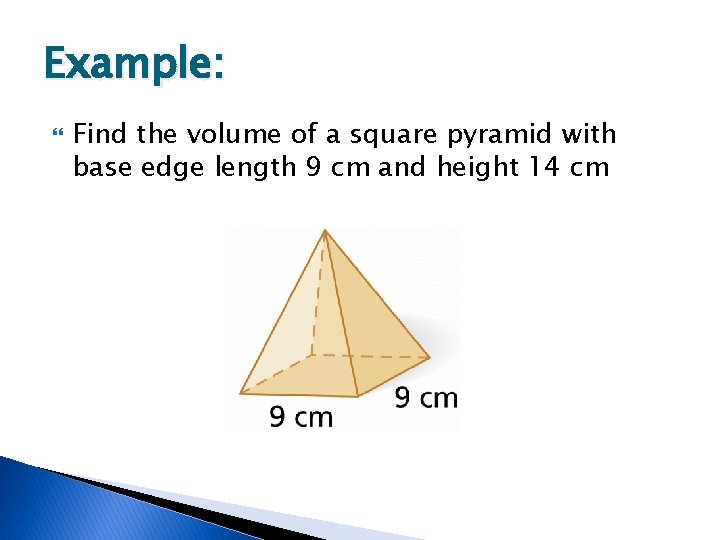 Example: Find the volume of a square pyramid with base edge length 9 cm