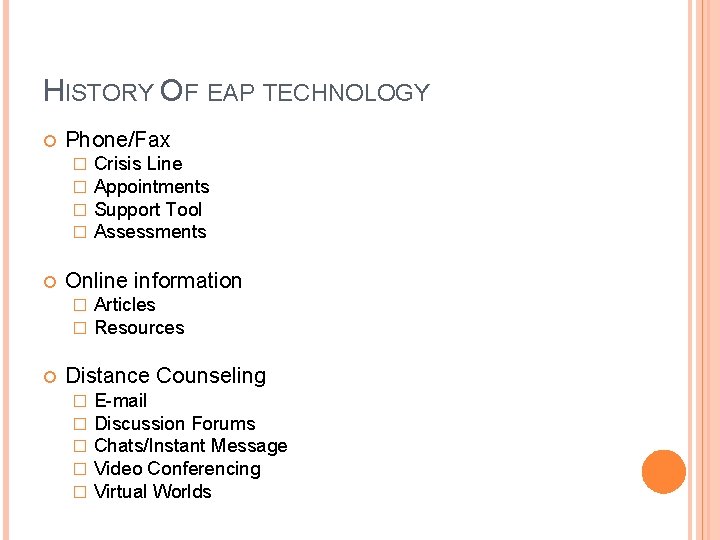 HISTORY OF EAP TECHNOLOGY Phone/Fax � � Online information � � Crisis Line Appointments