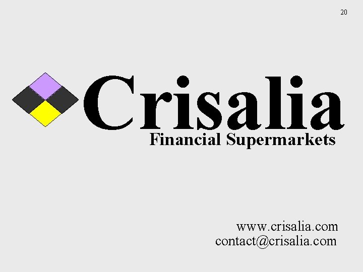 20 Crisalia Financial Supermarkets www. crisalia. com contact@crisalia. com 