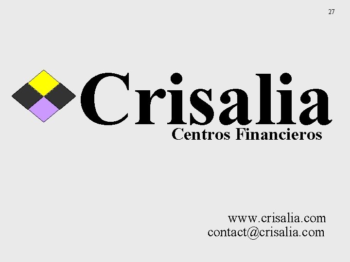 27 Crisalia Centros Financieros www. crisalia. com contact@crisalia. com 