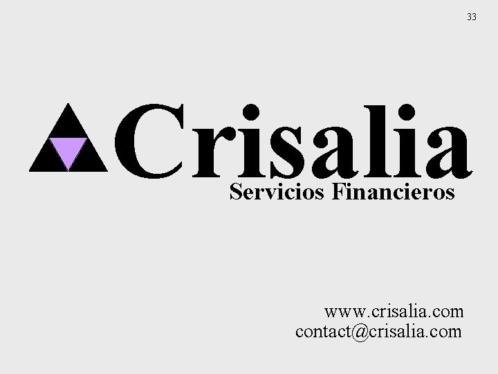 33 Crisalia Servicios Financieros www. crisalia. com contact@crisalia. com 