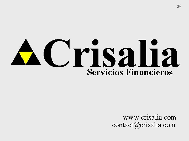 34 Crisalia Servicios Financieros www. crisalia. com contact@crisalia. com 