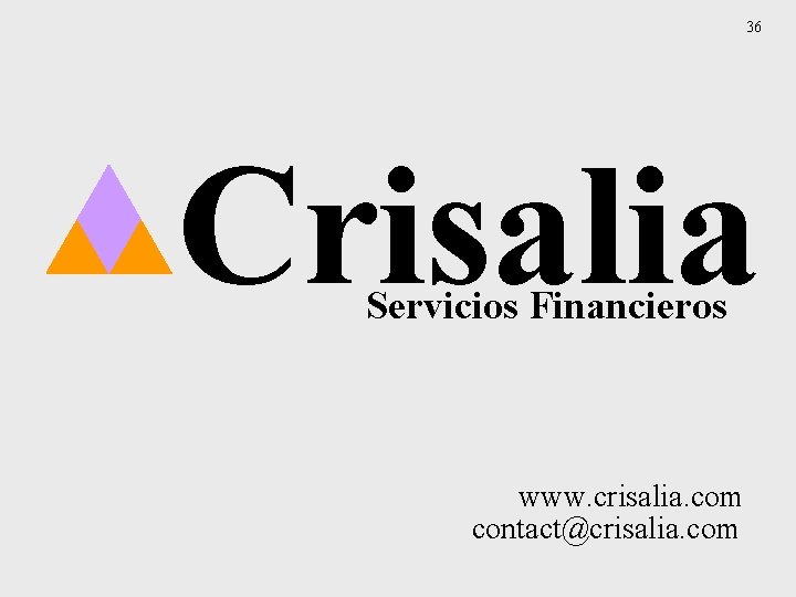 36 Crisalia Servicios Financieros www. crisalia. com contact@crisalia. com 
