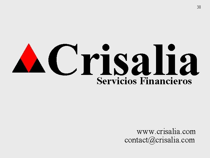 38 Crisalia Servicios Financieros www. crisalia. com contact@crisalia. com 