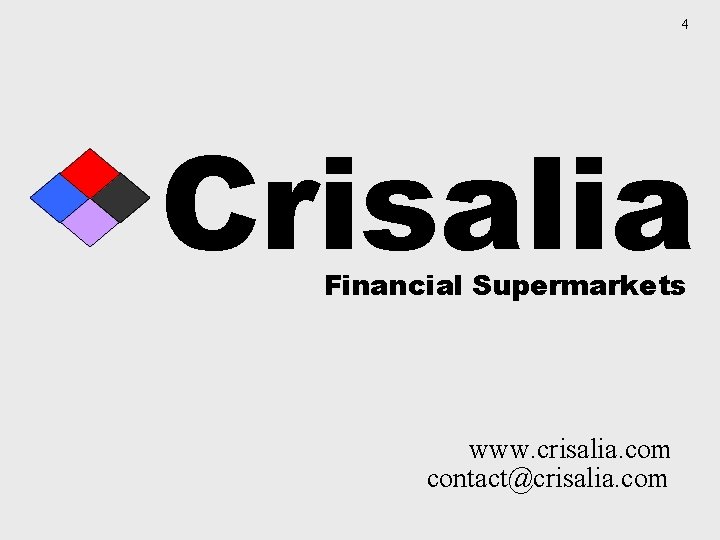 4 Crisalia Financial Supermarkets www. crisalia. com contact@crisalia. com 