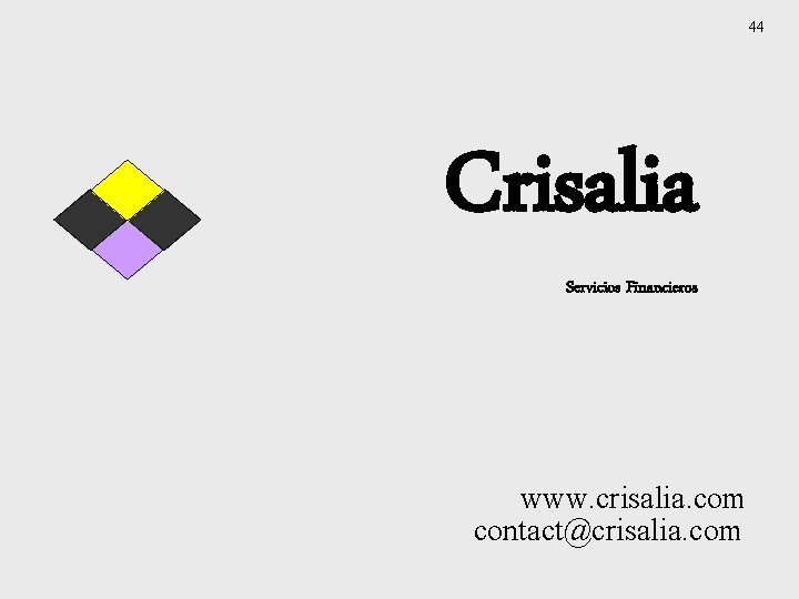 44 Crisalia Servicios Financieros www. crisalia. com contact@crisalia. com 