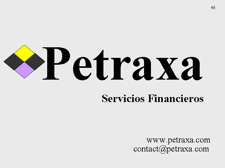 46 Petraxa Servicios Financieros www. petraxa. com contact@petraxa. com 
