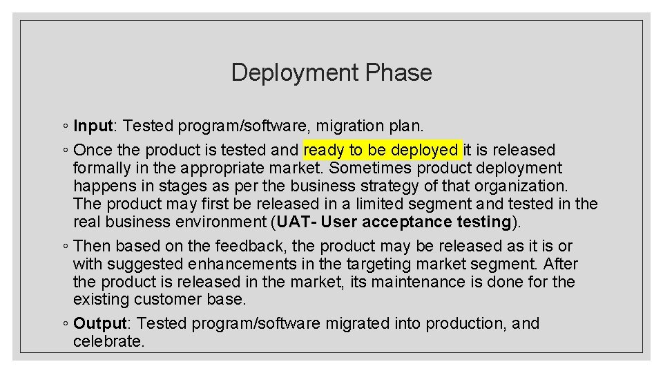 Deployment Phase ◦ Input: Tested program/software, migration plan. ◦ Once the product is tested