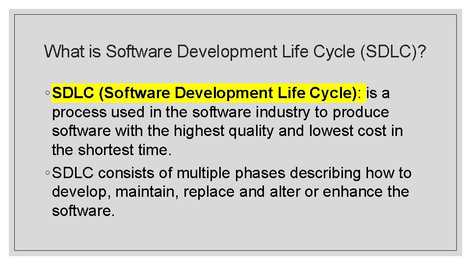 What is Software Development Life Cycle (SDLC)? ◦ SDLC (Software Development Life Cycle): is
