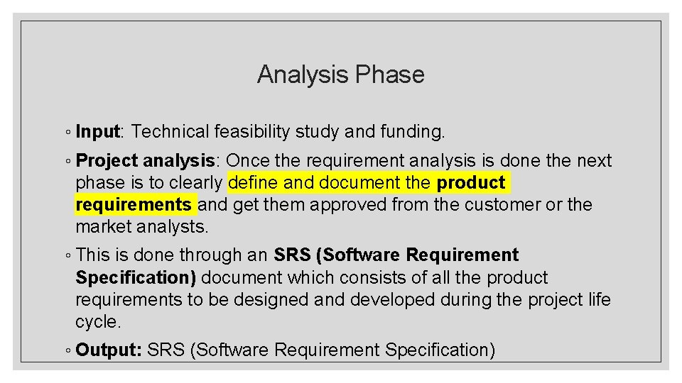Analysis Phase ◦ Input: Technical feasibility study and funding. ◦ Project analysis: Once the