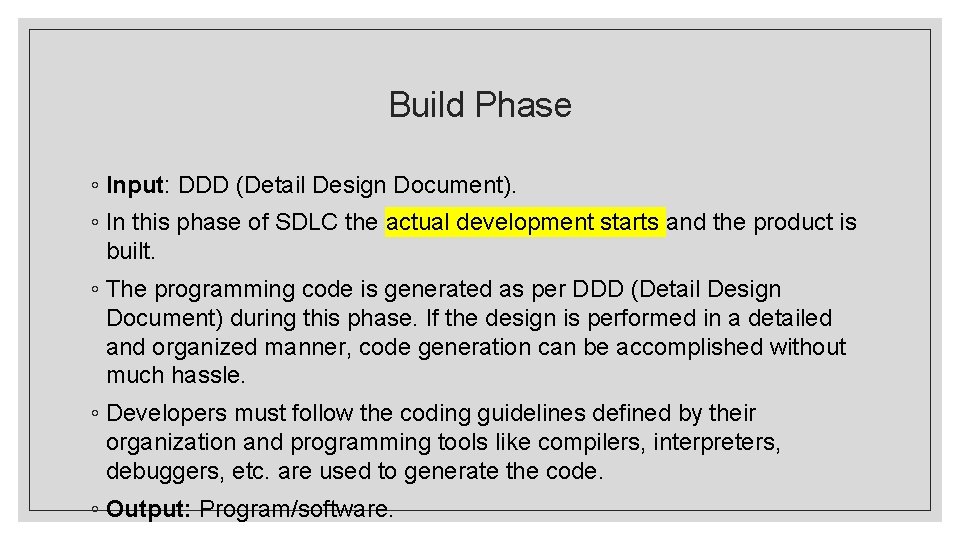 Build Phase ◦ Input: DDD (Detail Design Document). ◦ In this phase of SDLC