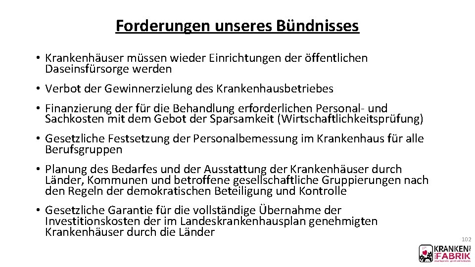 Forderungen unseres Bündnisses • Krankenhäuser müssen wieder Einrichtungen der öffentlichen Daseinsfürsorge werden • Verbot