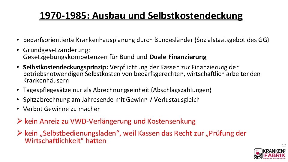 1970 -1985: Ausbau und Selbstkostendeckung • bedarfsorientierte Krankenhausplanung durch Bundesländer (Sozialstaatsgebot des GG) • 1970 -1985: Ausbau und Selbstkostendeckung • bedarfsorientierte Krankenhausplanung durch Bundesländer (Sozialstaatsgebot des GG) •