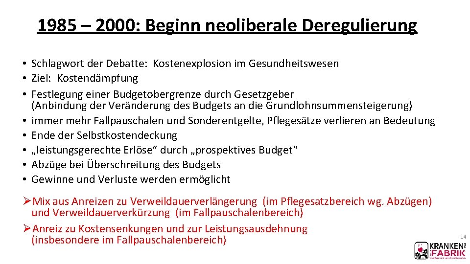 1985 – 2000: Beginn neoliberale Deregulierung • Schlagwort der Debatte: Kostenexplosion im Gesundheitswesen •