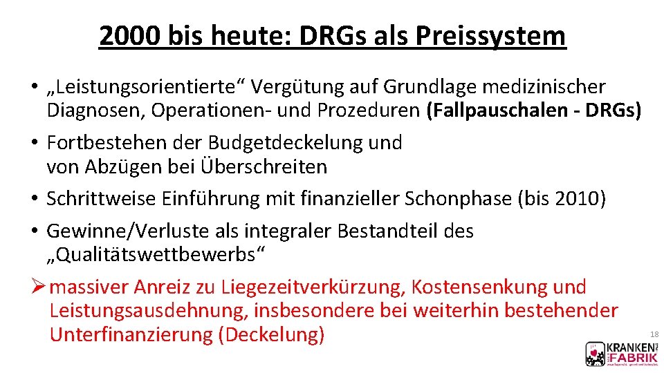 2000 bis heute: DRGs als Preissystem • „Leistungsorientierte“ Vergütung auf Grundlage medizinischer Diagnosen, Operationen-