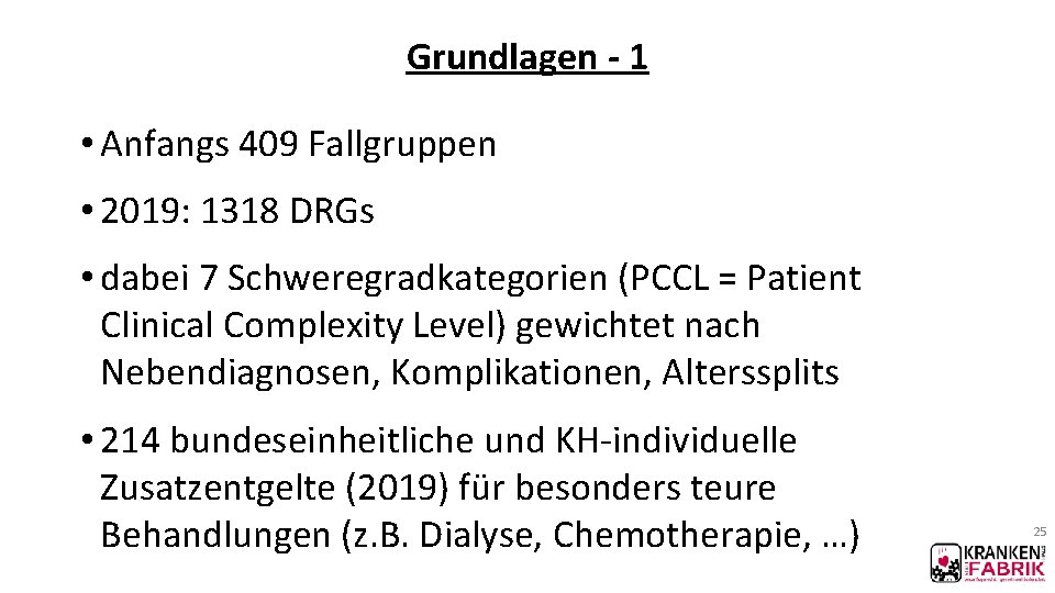 Grundlagen - 1 • Anfangs 409 Fallgruppen • 2019: 1318 DRGs • dabei 7