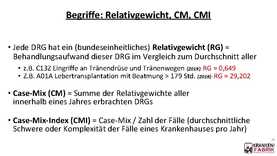 Begriffe: Relativgewicht, CMI • Jede DRG hat ein (bundeseinheitliches) Relativgewicht (RG) = Behandlungsaufwand dieser