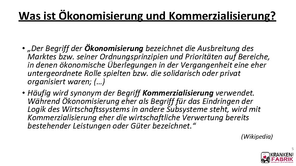 Was ist Ökonomisierung und Kommerzialisierung? • „Der Begriff der Ökonomisierung bezeichnet die Ausbreitung des